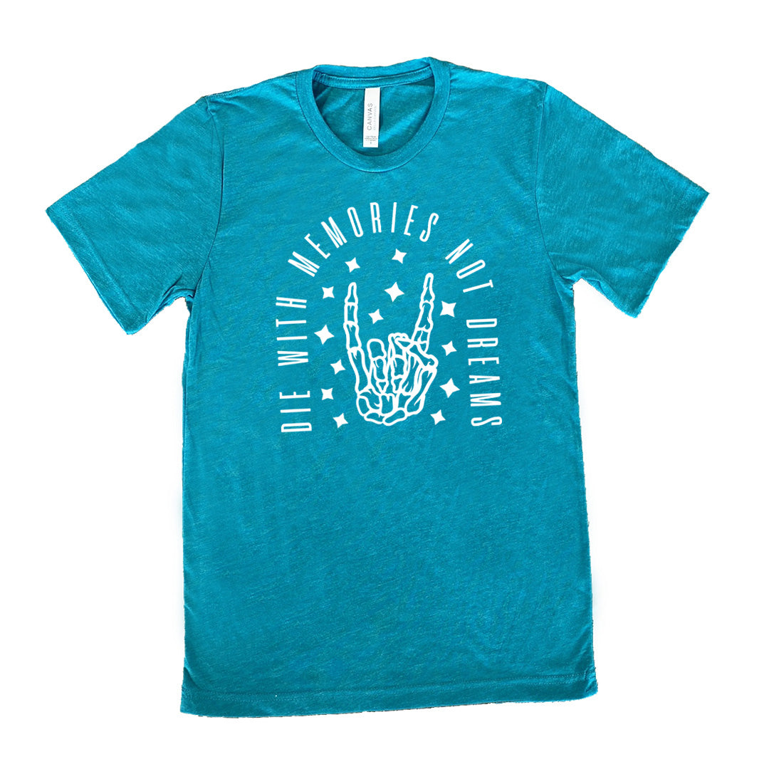Die With Memories Not Dreams Shirt Unisex
