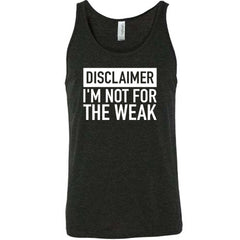 Disclaimer: I'm Not For the Weak Shirt Unisex