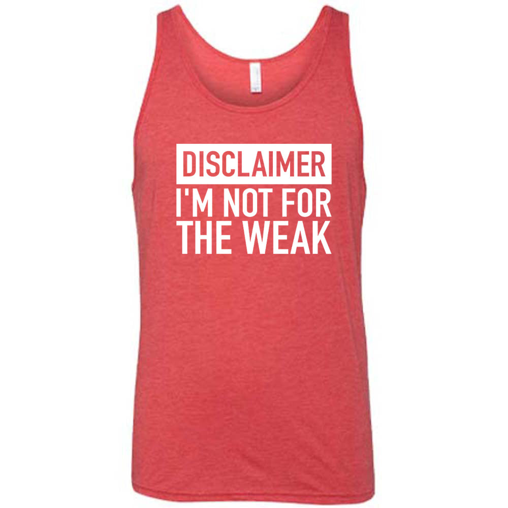 Disclaimer: I'm Not For the Weak Shirt Unisex