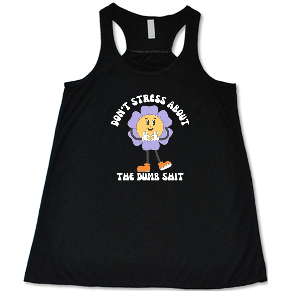 Don't Stress About The Dumb Shit Shirt