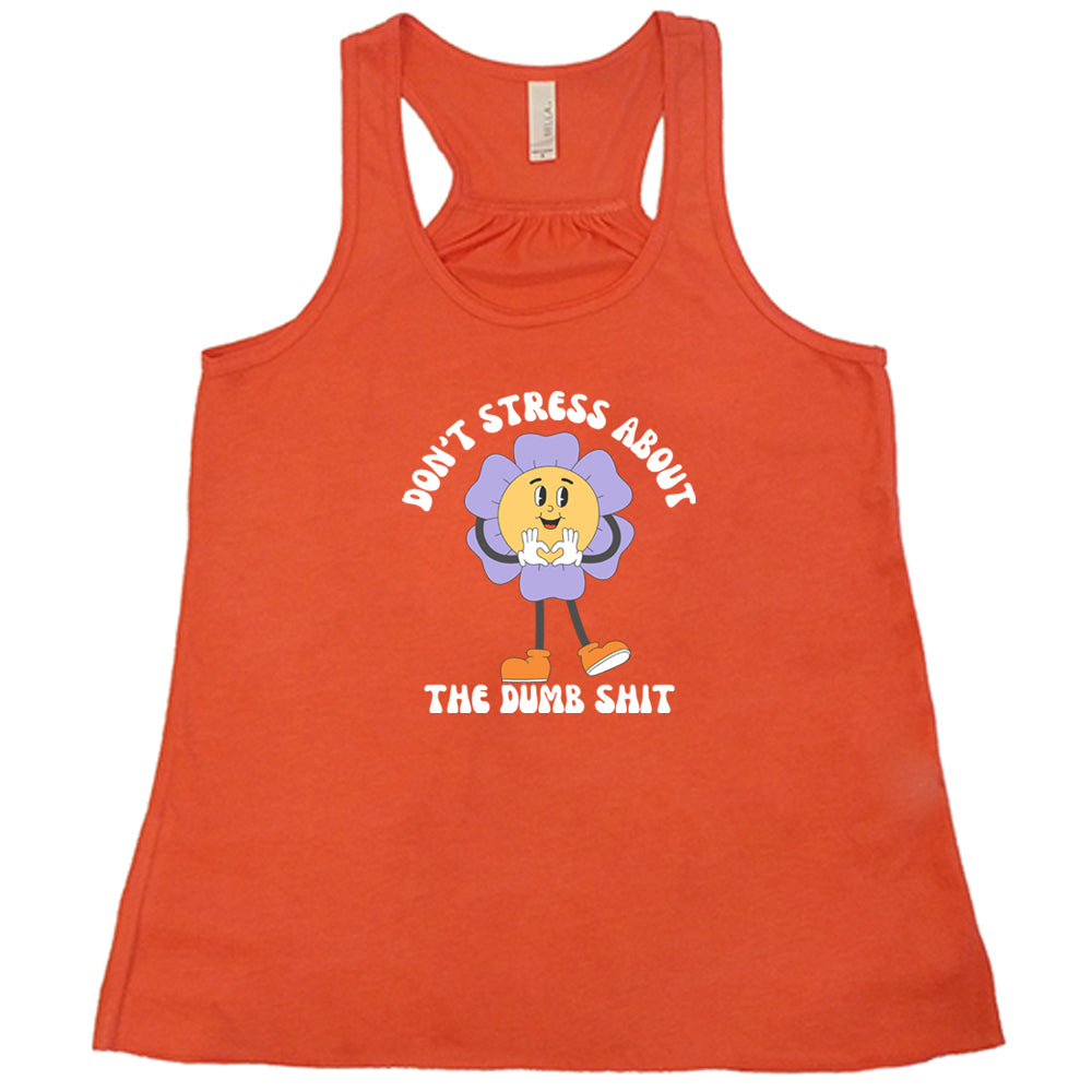 Don't Stress About The Dumb Shit Shirt