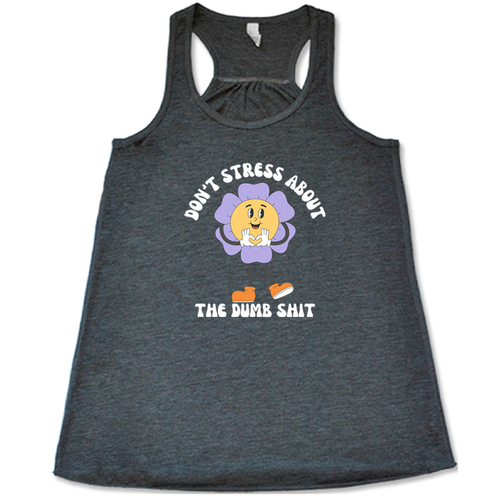 Don't Stress About The Dumb Shit Shirt