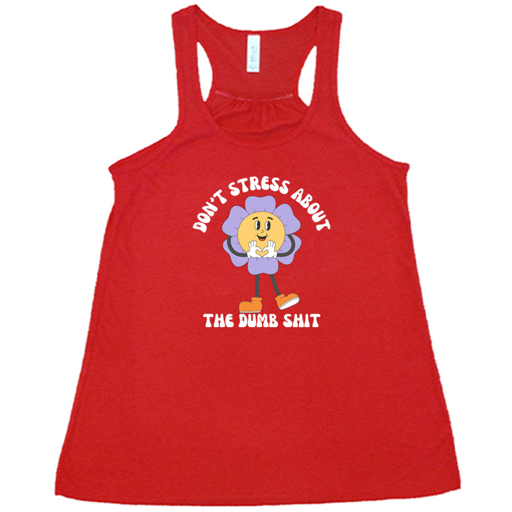 Don't Stress About The Dumb Shit Shirt
