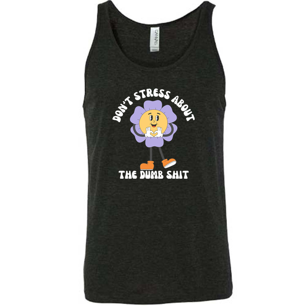 Don't Stress About The Dumb Shit Shirt Unisex