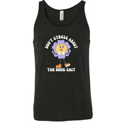 Don't Stress About The Dumb Shit Shirt Unisex