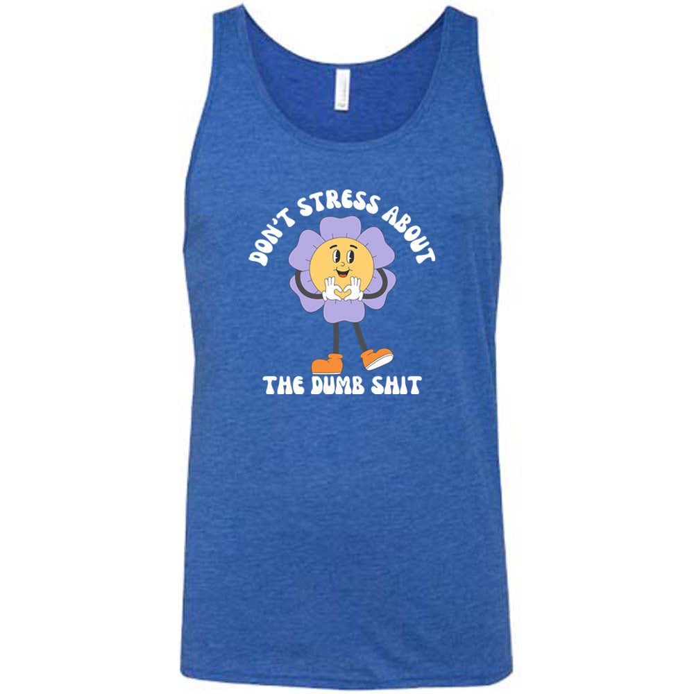 Don't Stress About The Dumb Shit Shirt Unisex