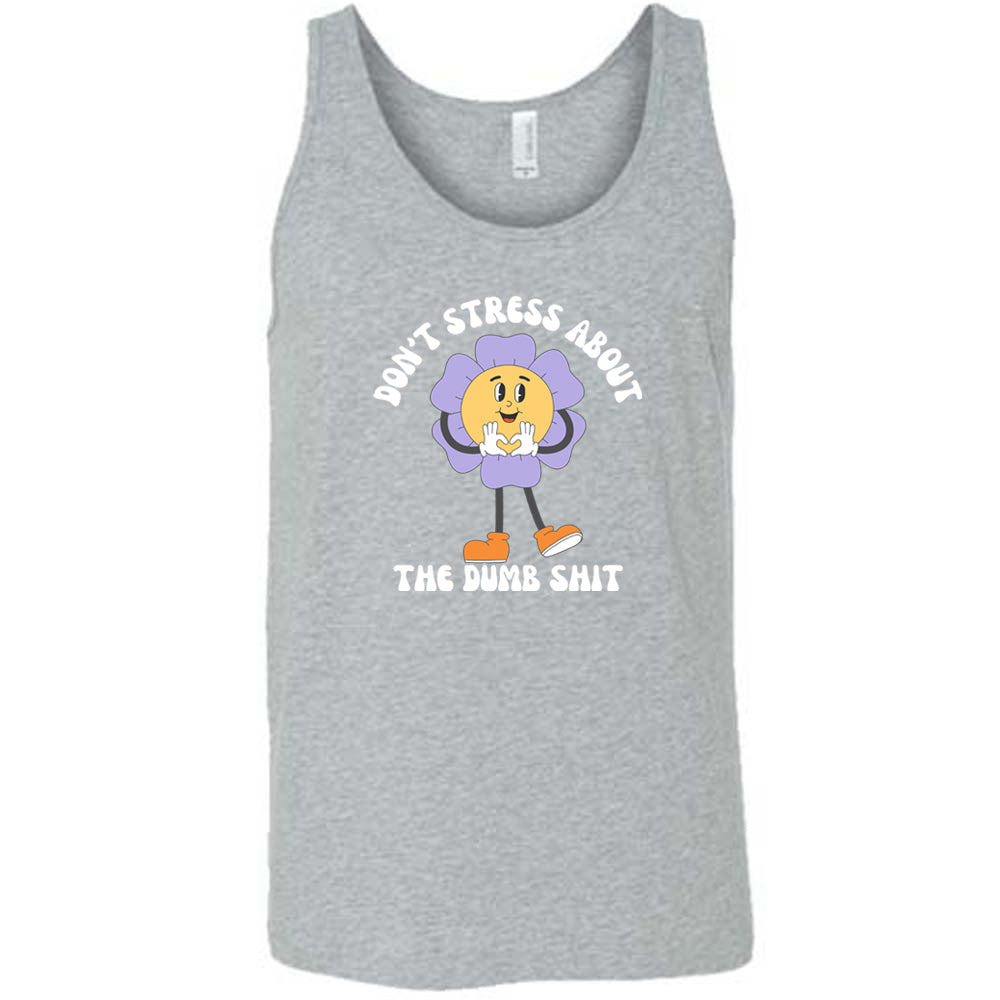 Don't Stress About The Dumb Shit Shirt Unisex