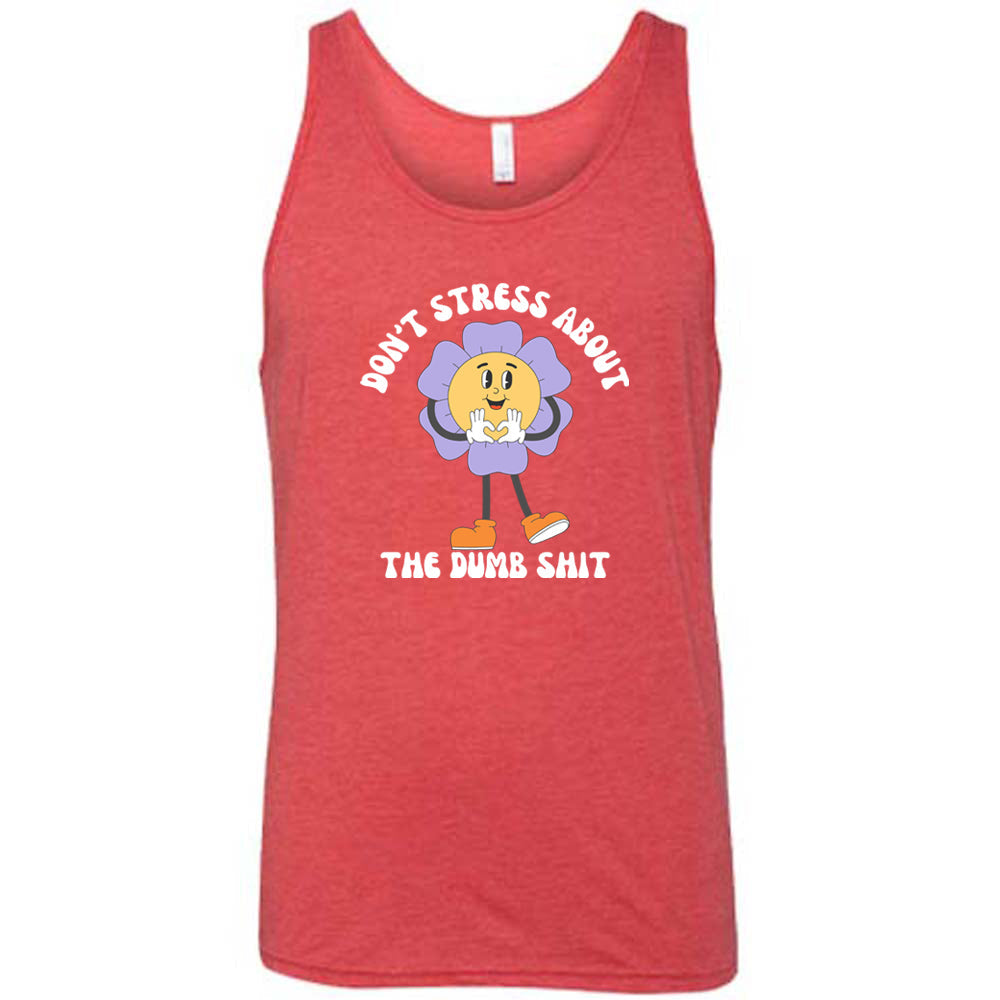 Don't Stress About The Dumb Shit Shirt Unisex
