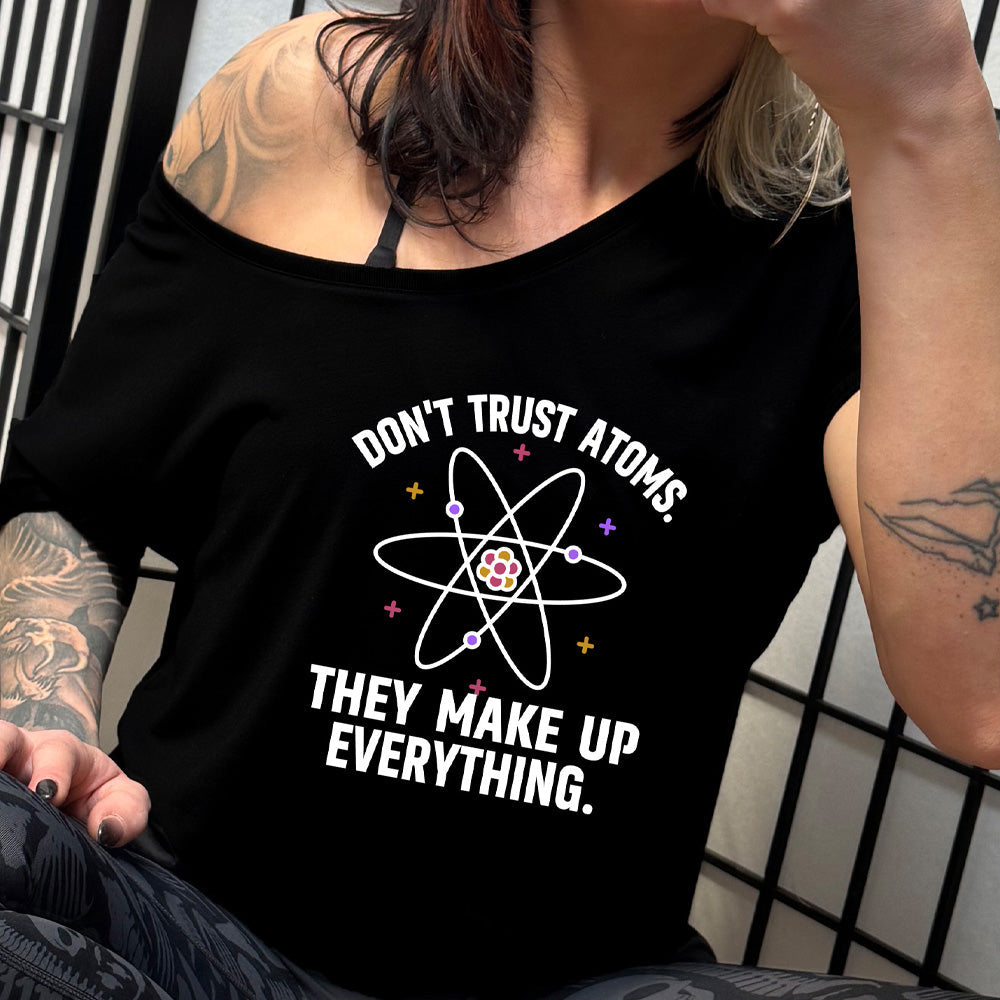 Don't Trust Atoms. They Make Up Everything. | Slouchy Tee
