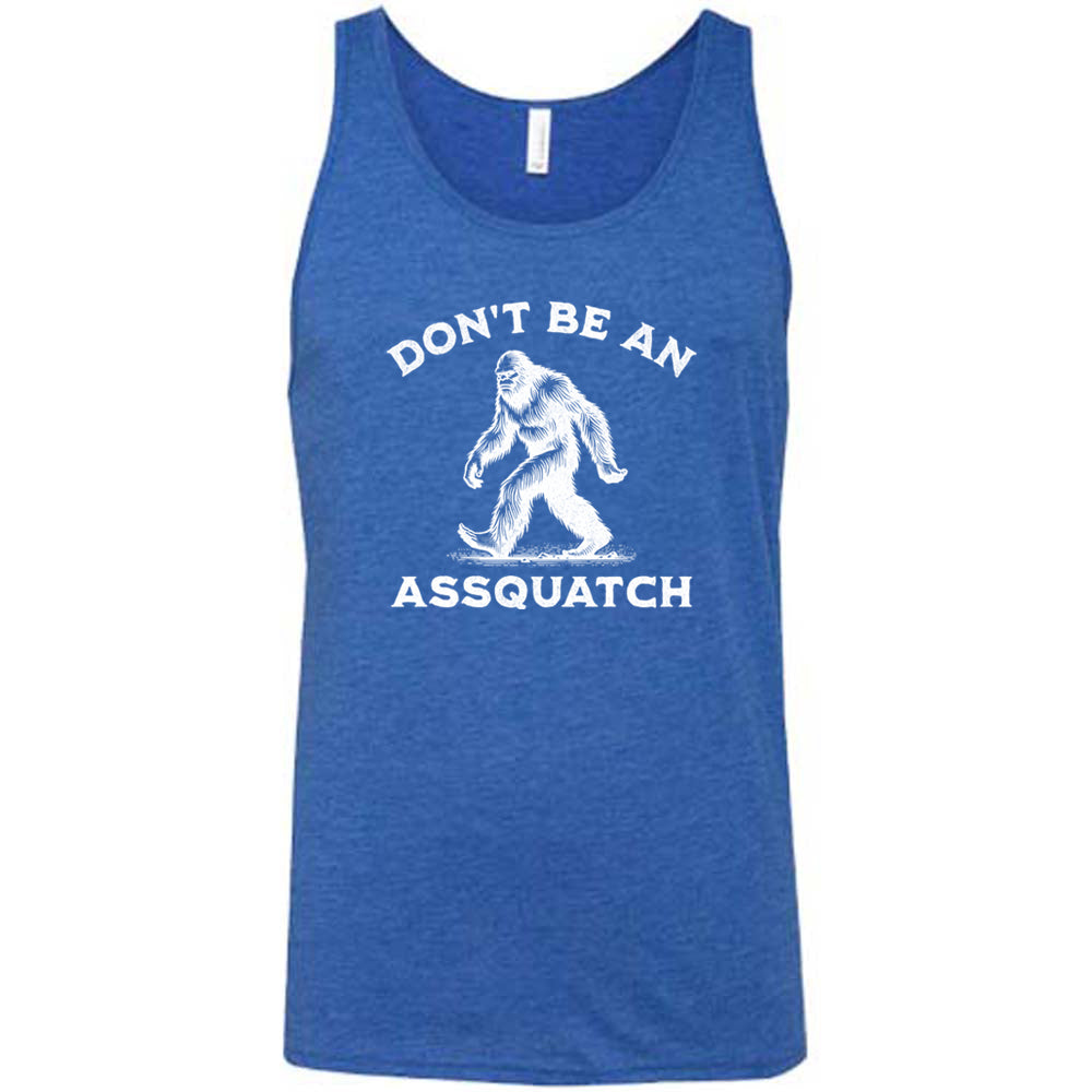 Don't Be An Assquatch Shirt Unisex