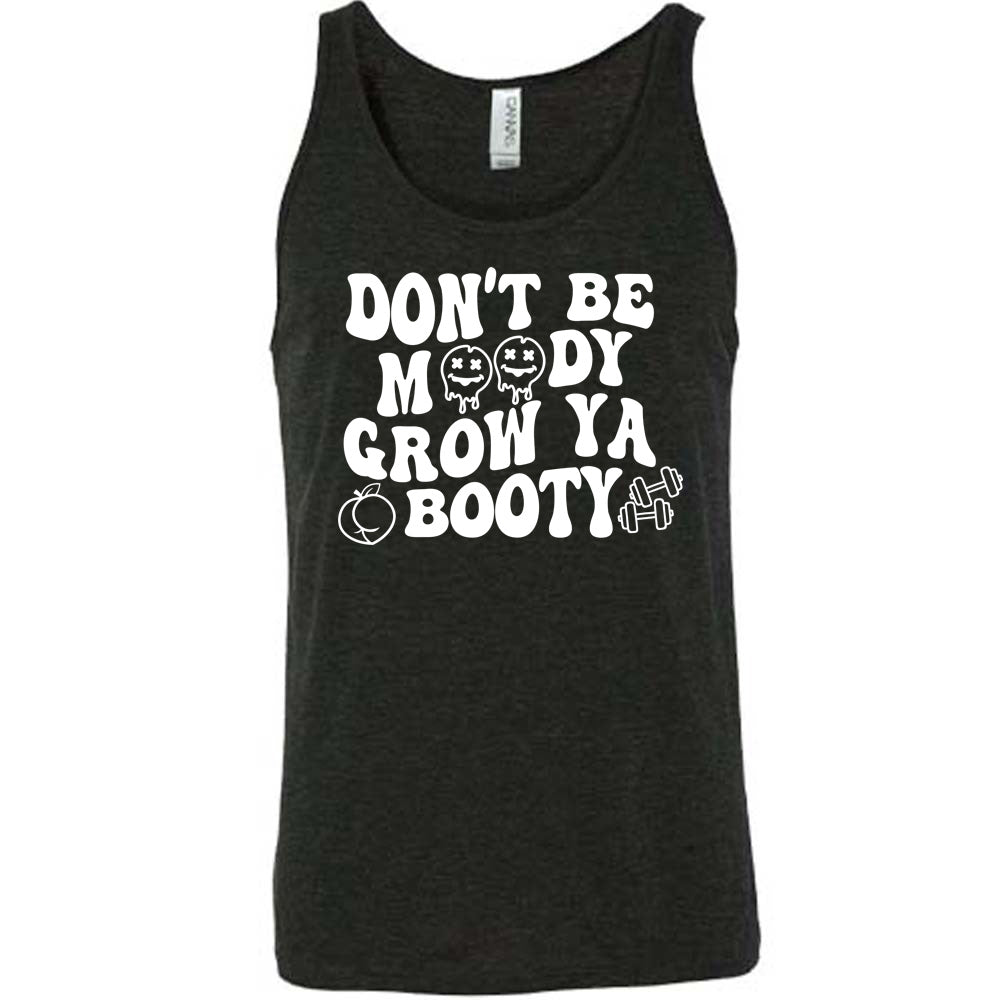 Don't Be Moody Grow Ya Booty Shirt Unisex