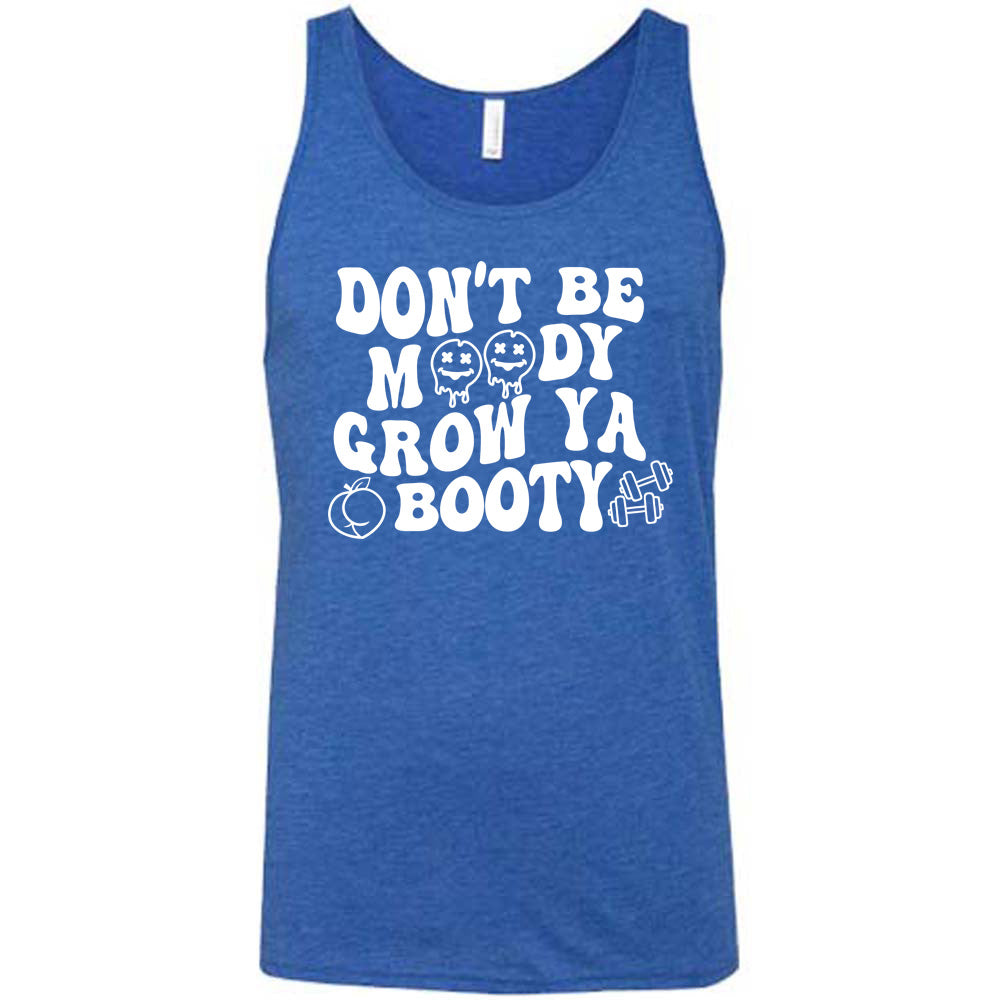Don't Be Moody Grow Ya Booty Shirt Unisex
