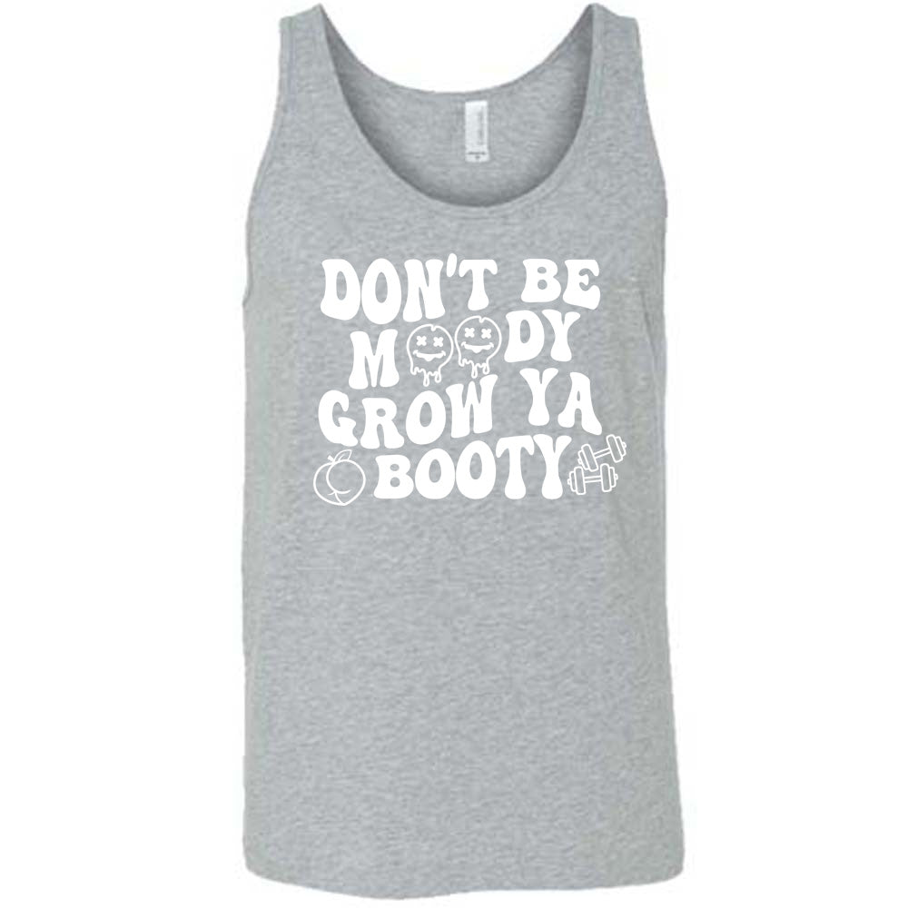 Don't Be Moody Grow Ya Booty Shirt Unisex
