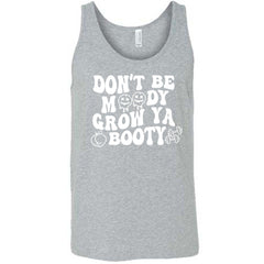 Don't Be Moody Grow Ya Booty Shirt Unisex