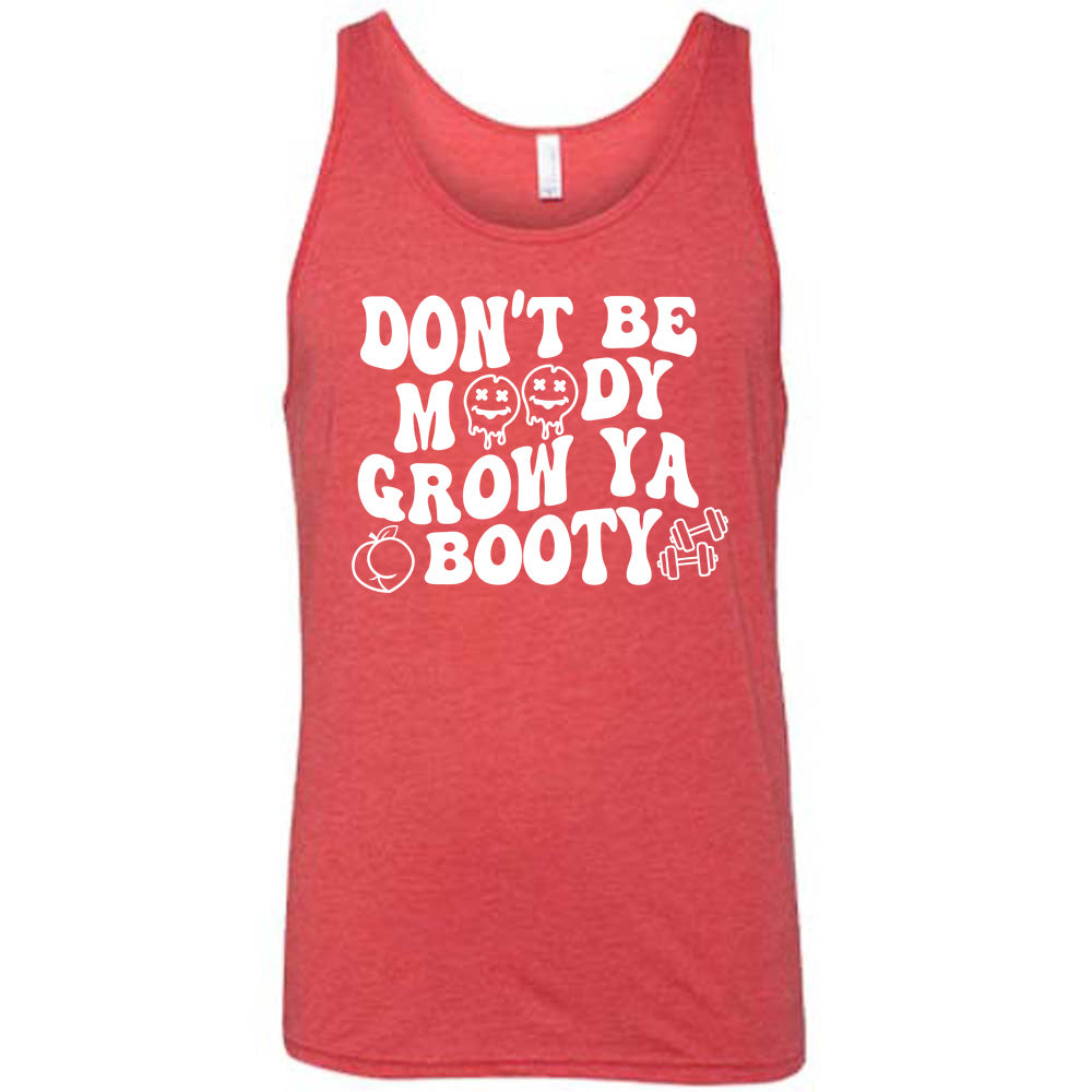 Don't Be Moody Grow Ya Booty Shirt Unisex