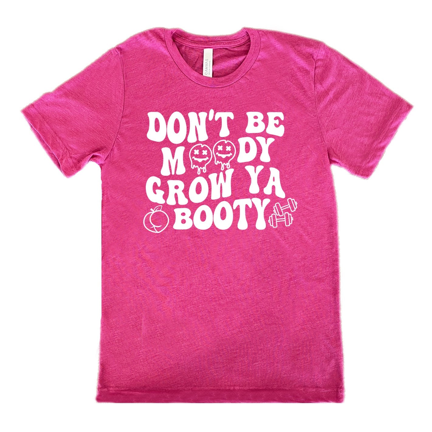 Don't Be Moody Grow Ya Booty Shirt Unisex