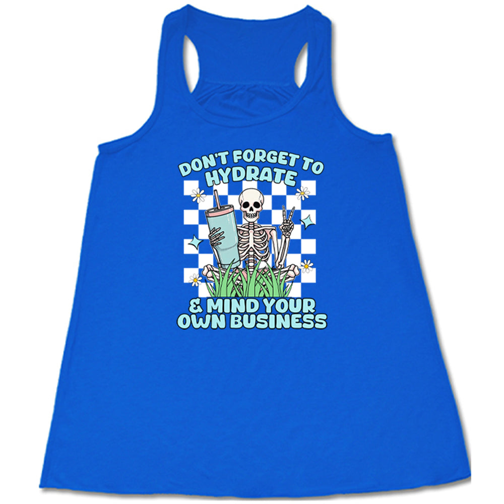 Don't Forget To Hydrate & Mind Your Own Business Shirt