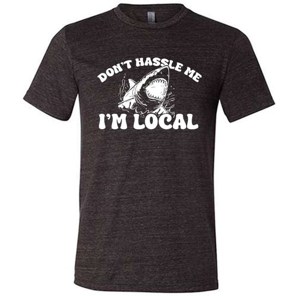 Don't Hassle Me I'm Local Shirt Unisex