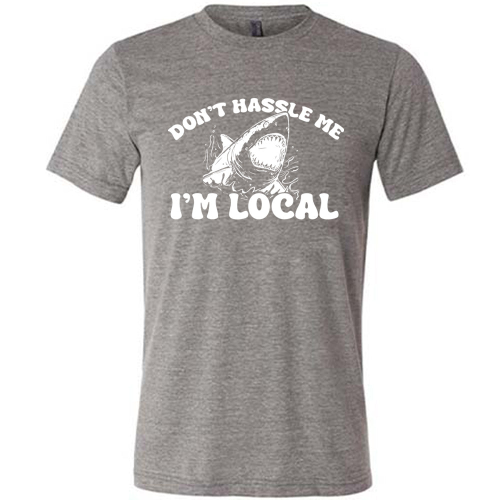 Don't Hassle Me I'm Local Shirt Unisex