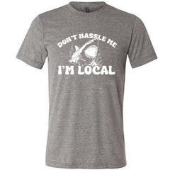 Don't Hassle Me I'm Local Shirt Unisex