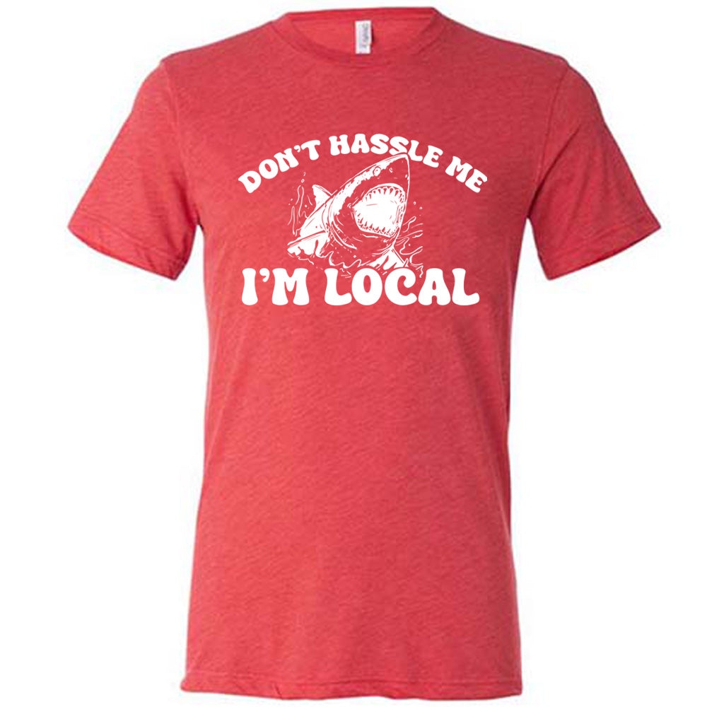 Don't Hassle Me I'm Local Shirt Unisex