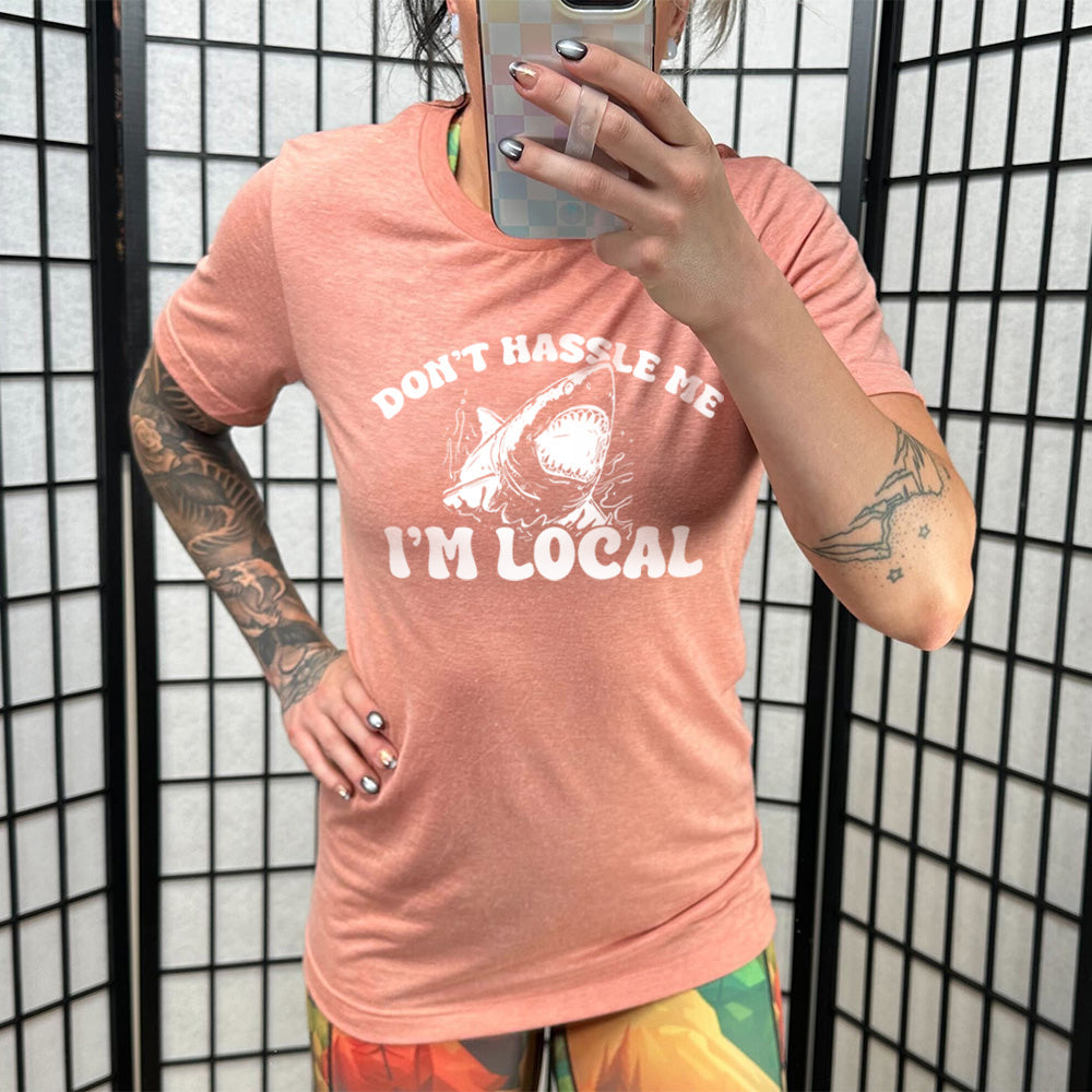 Don't Hassle Me I'm Local Shirt Unisex