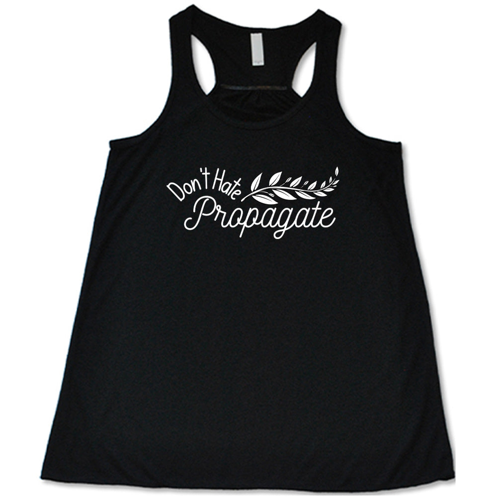 Don't Hate, Propagate Shirt