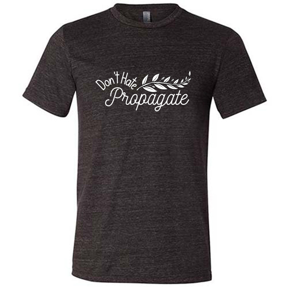 Don't Hate, Propagate Shirt Unisex
