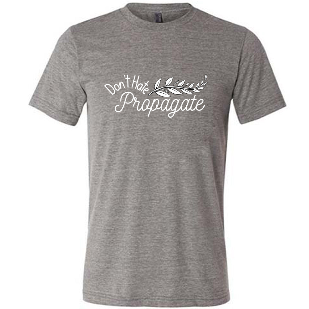 Don't Hate, Propagate Shirt Unisex