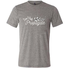 Don't Hate, Propagate Shirt Unisex