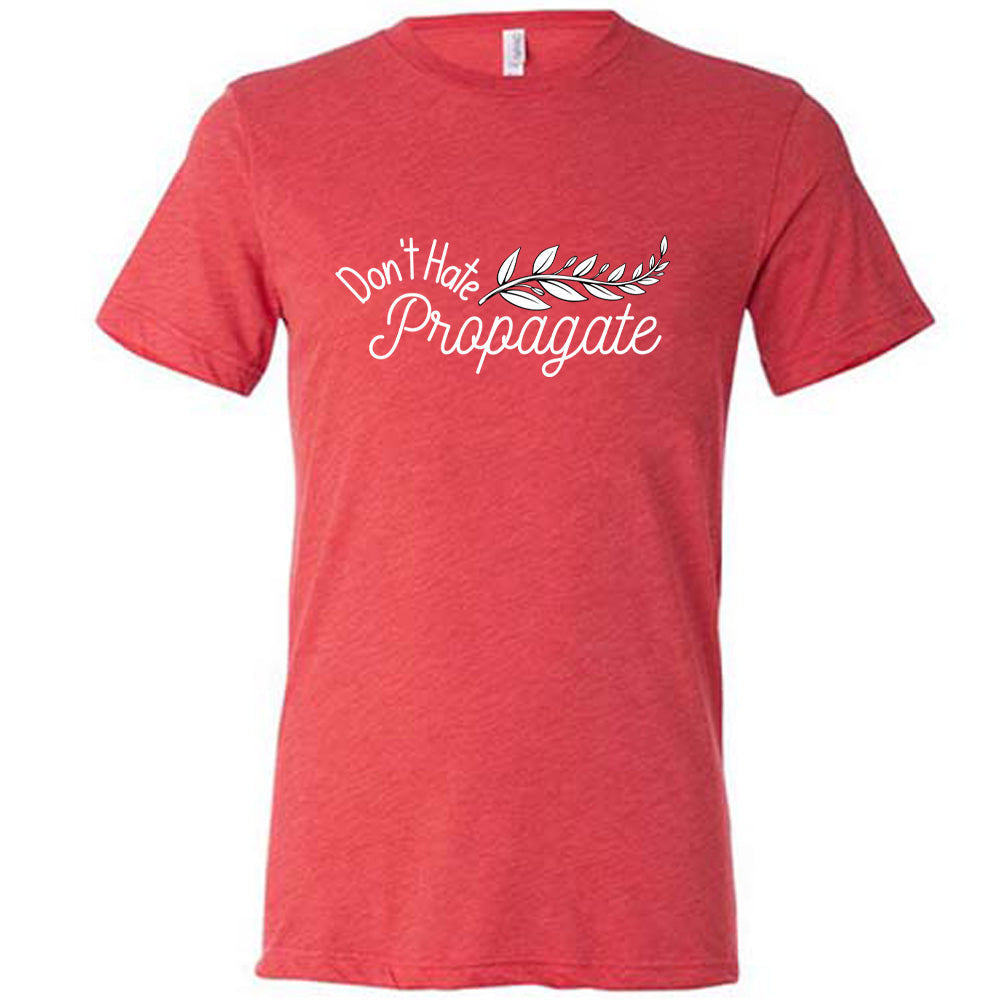 Don't Hate, Propagate Shirt Unisex