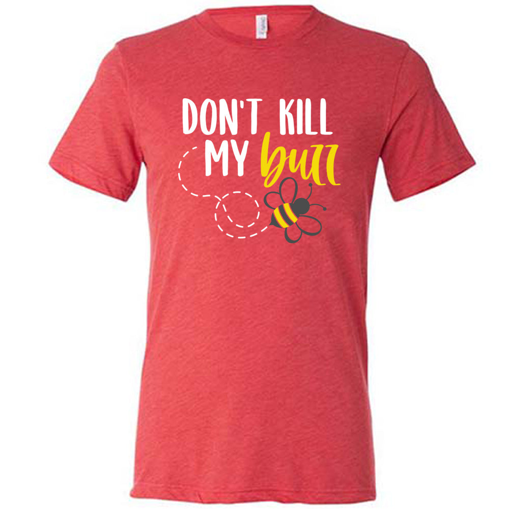 Don't Kill My Buzz Shirt Unisex