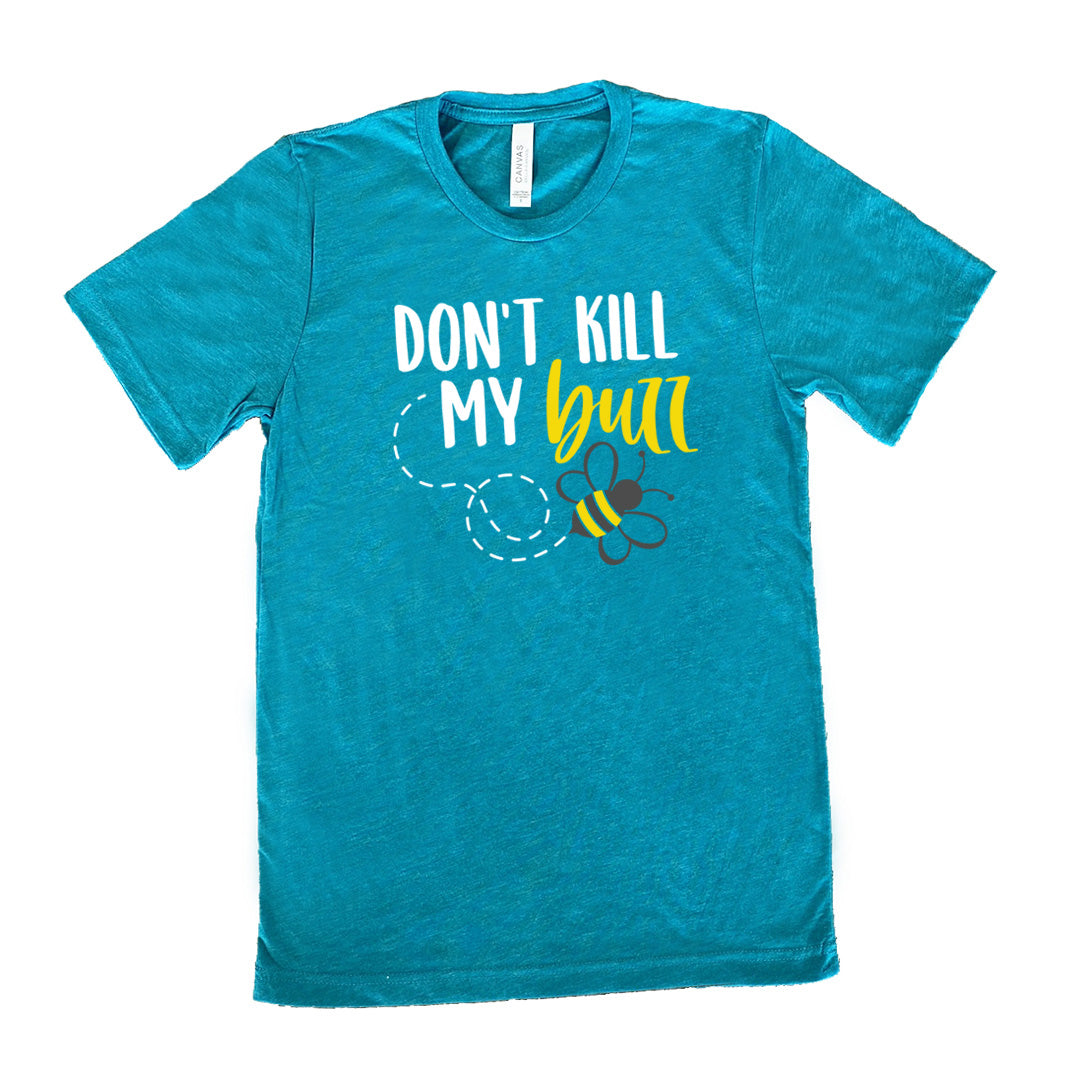 Don't Kill My Buzz Shirt Unisex