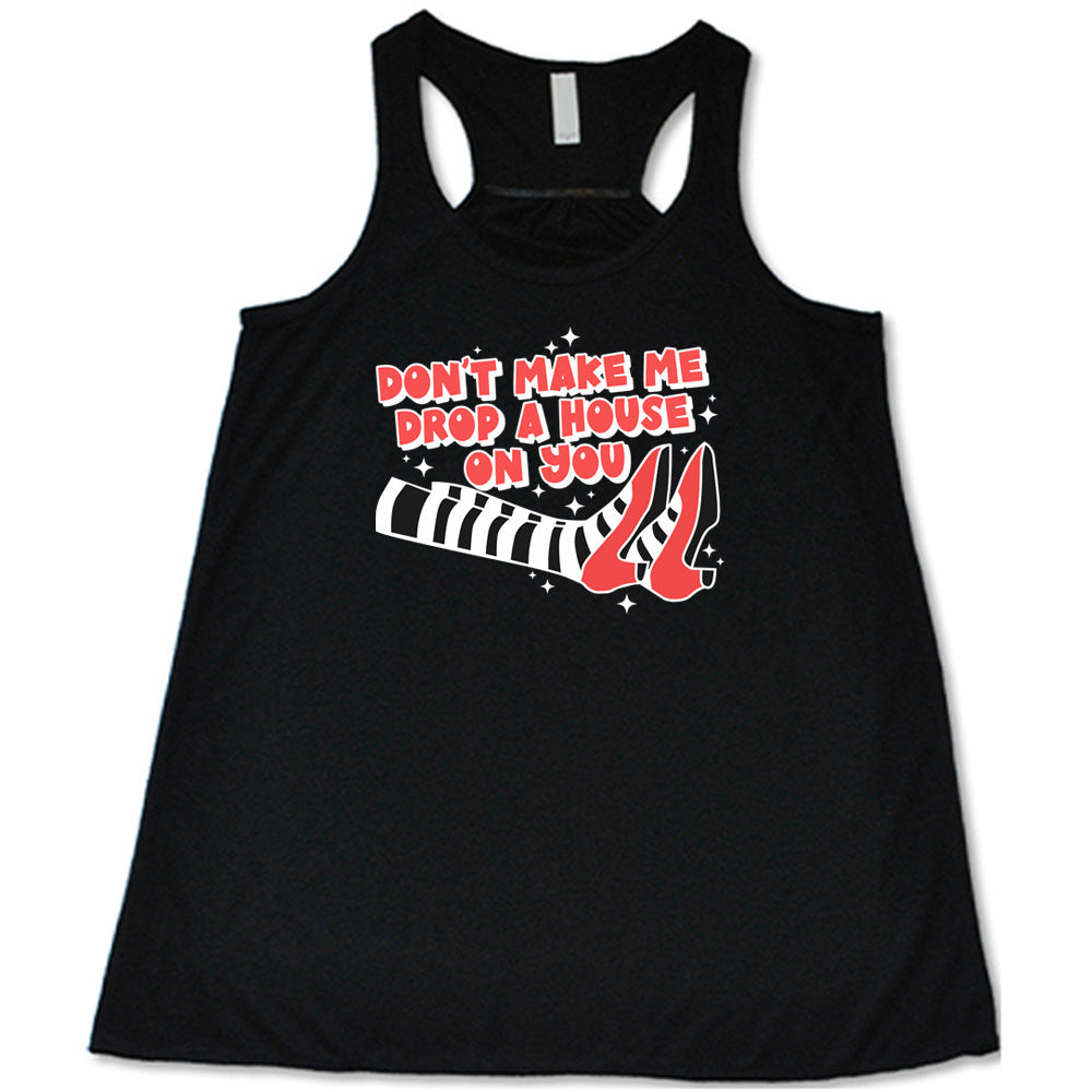 Don't Make Me Drop A House On You Shirt