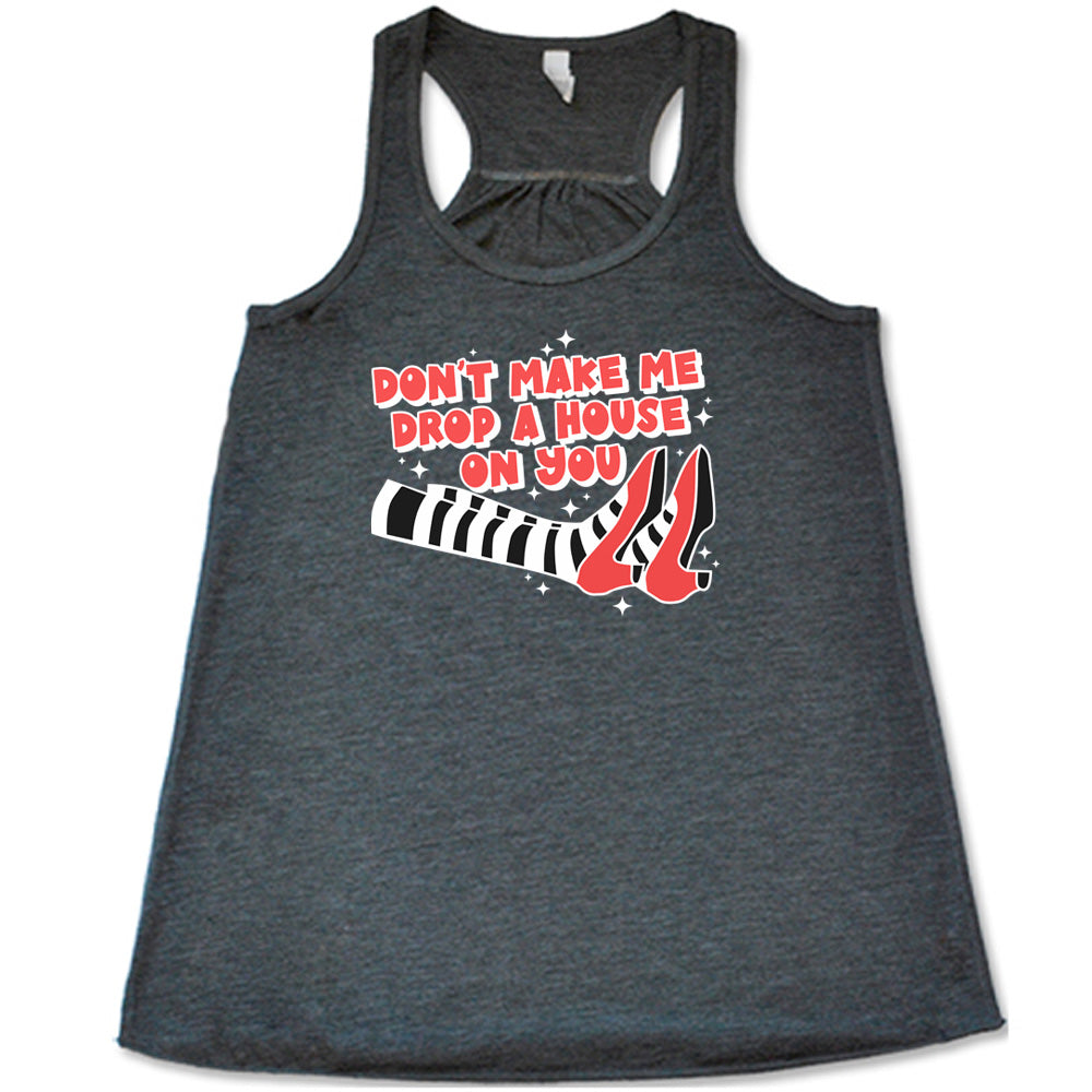 Don't Make Me Drop A House On You Shirt