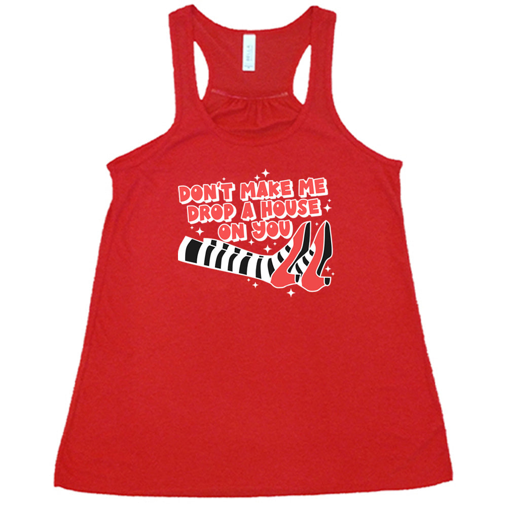 Don't Make Me Drop A House On You Shirt