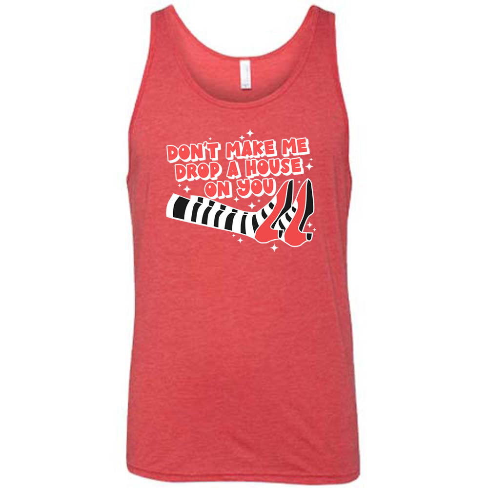 Don't Make Me Drop A House On You Shirt Unisex