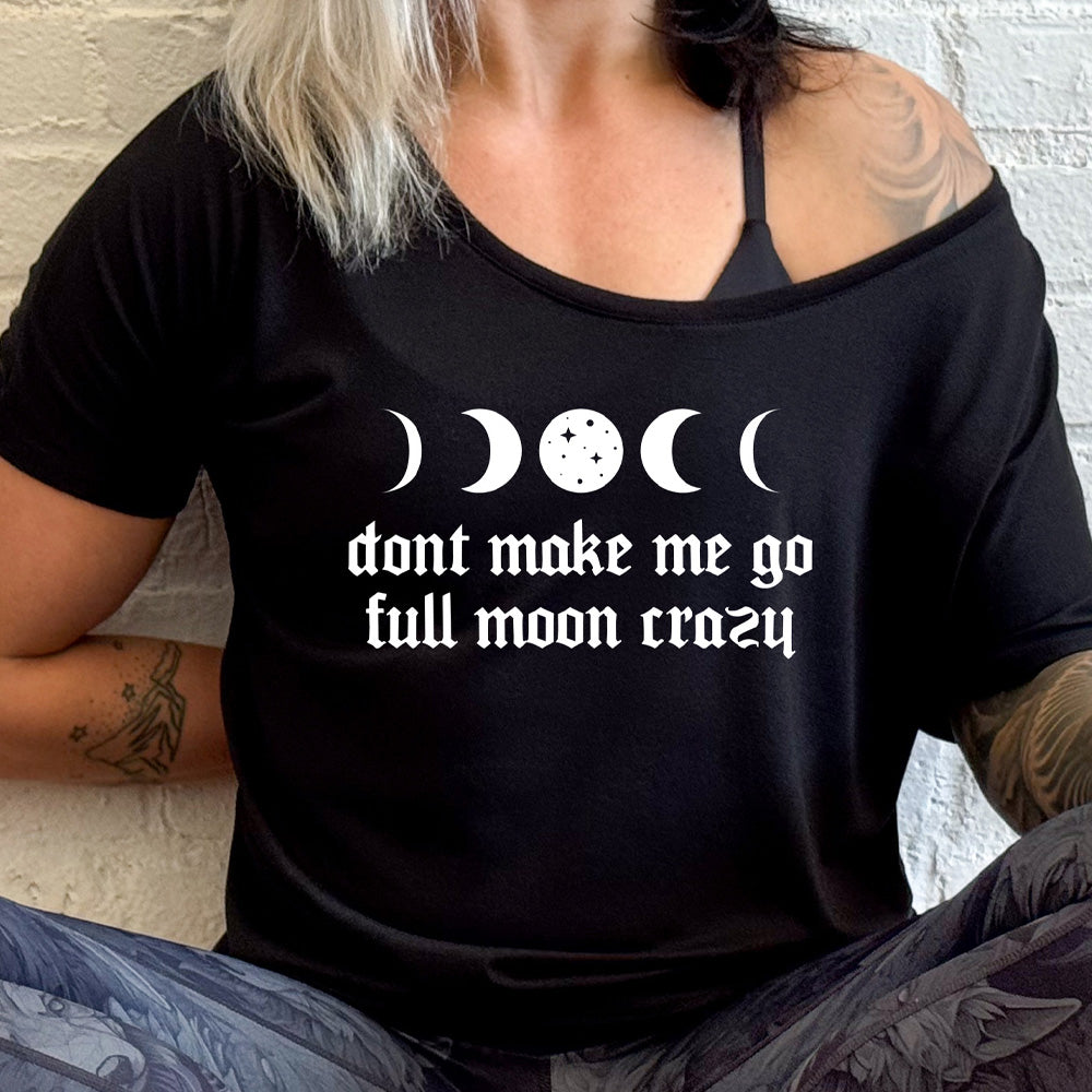 Don't Make Me Go Full Moon Crazy | Slouchy Tee