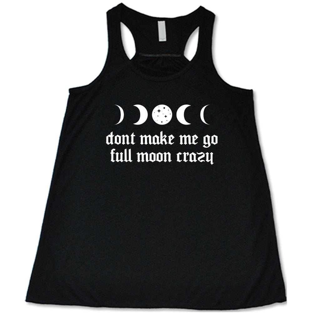 Don't Make Me Go Full Moon Crazy Shirt