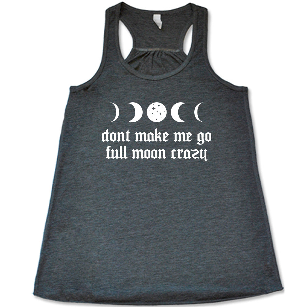 Don't Make Me Go Full Moon Crazy Shirt