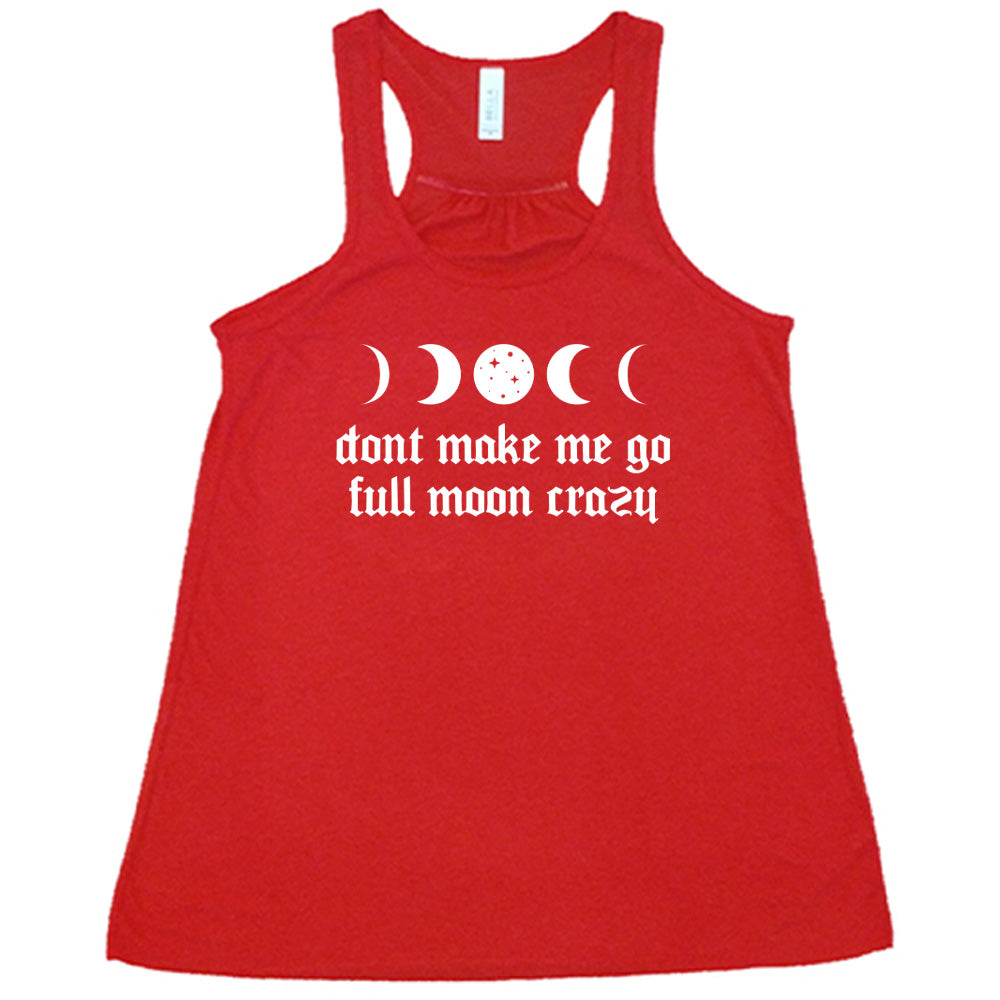 Don't Make Me Go Full Moon Crazy Shirt