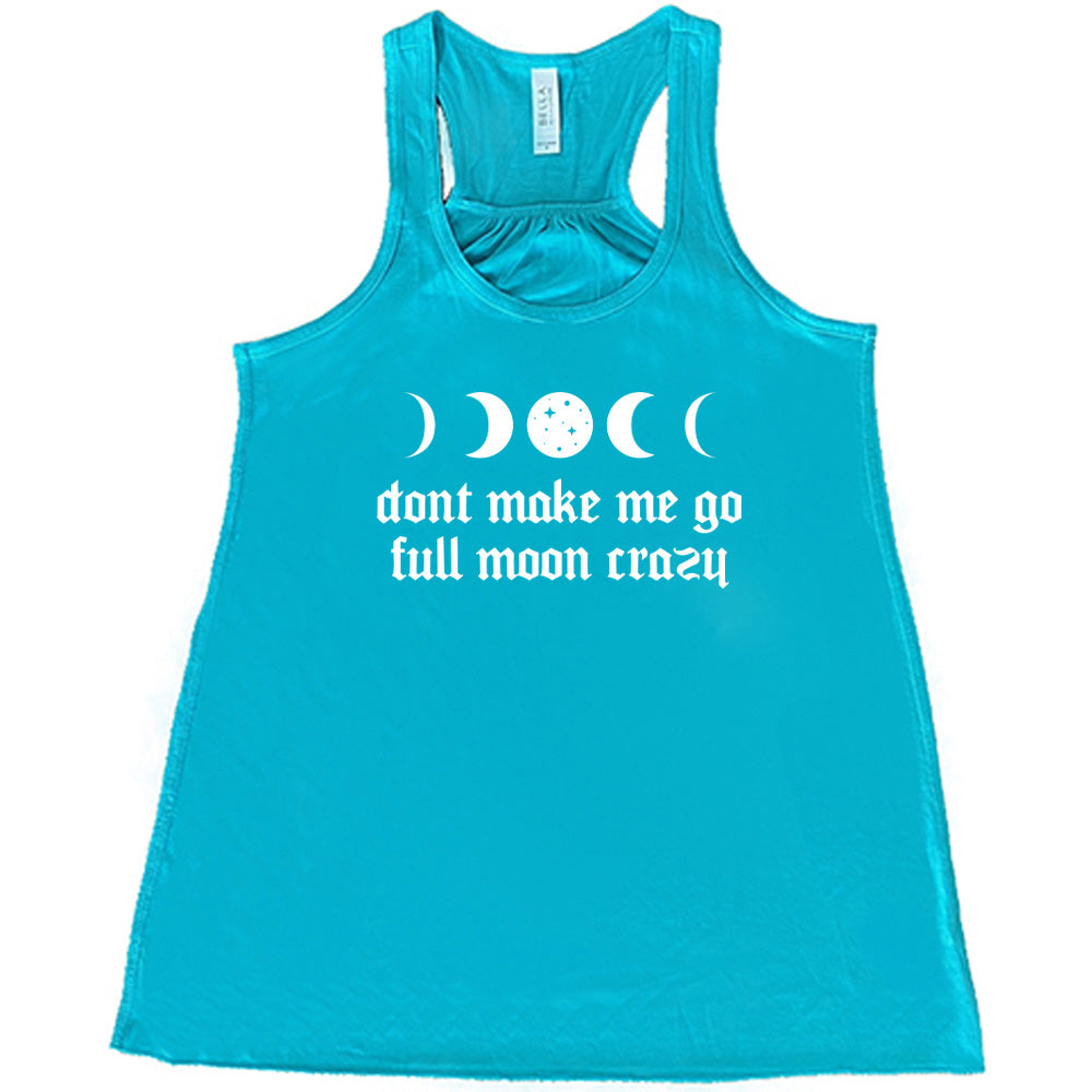 Don't Make Me Go Full Moon Crazy Shirt