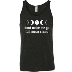 Don't Make Me Go Full Moon Crazy Shirt Unisex