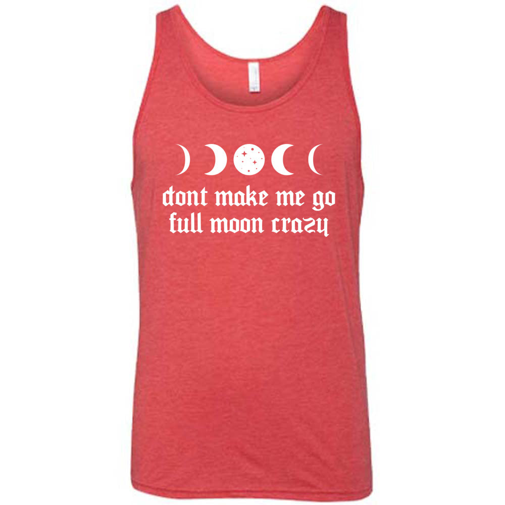 Don't Make Me Go Full Moon Crazy Shirt Unisex