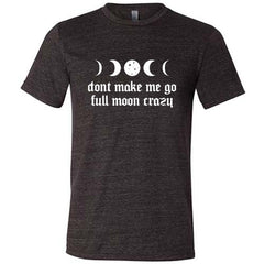 Don't Make Me Go Full Moon Crazy Shirt Unisex