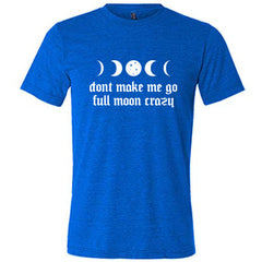 Don't Make Me Go Full Moon Crazy Shirt Unisex