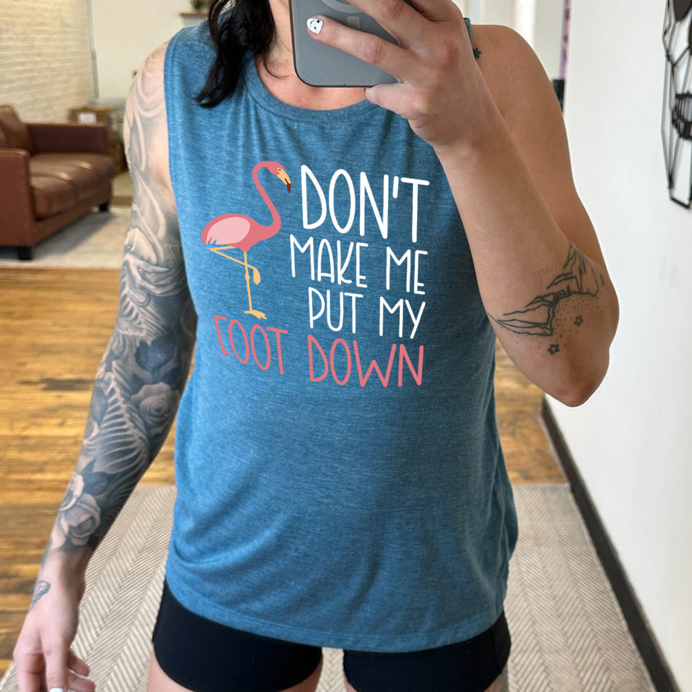 Don't Make Me Put My Foot Down Muscle Tank