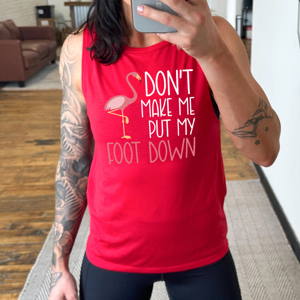 Don't Make Me Put My Foot Down Muscle Tank