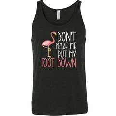 Don't Make Me Put My Foot Down Shirt Unisex
