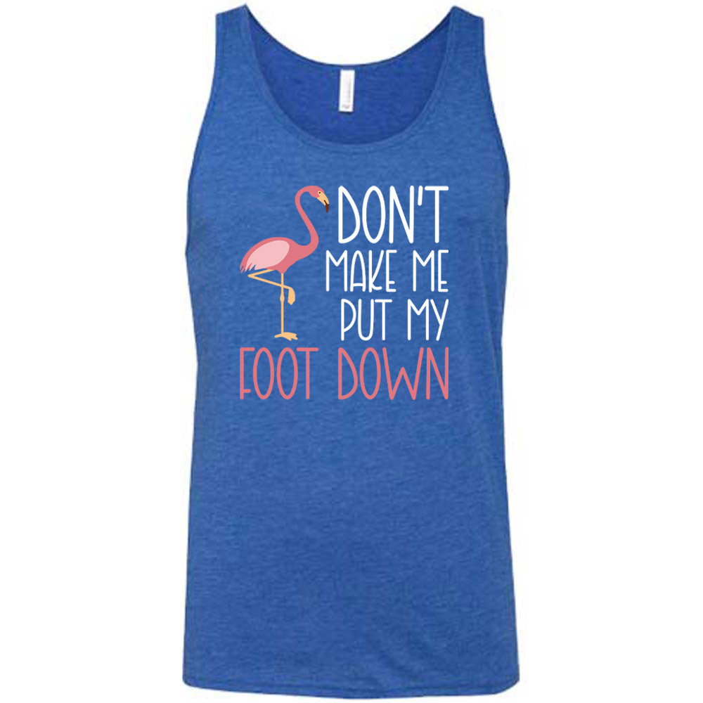 Don't Make Me Put My Foot Down Shirt Unisex
